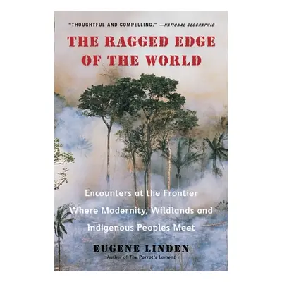 "The Ragged Edge of the World: Encounters at the Frontier Where Modernity, Wildlands and Indigen