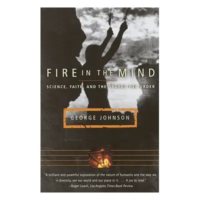 "Fire in the Mind: Science, Faith, and the Search for Order" - "" ("Johnson George")