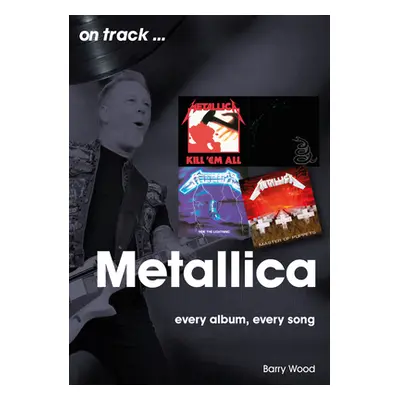 "Metallica: Every Album, Every Song" - "" ("Wood Barry")