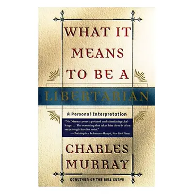 "What It Means to Be a Libertarian: A Personal Interpretation" - "" ("Murray Charles")