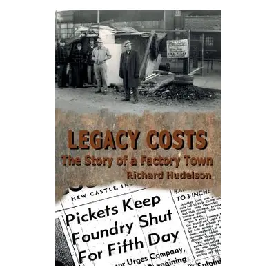 "Legacy Costs: The Story of a Factory Town," - "" ("Hudelson Richard")