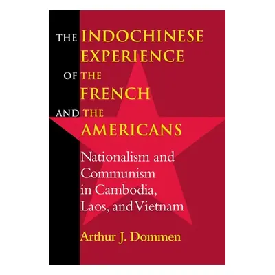 "Indochinese Experience of the French and the Americans: Nationalism and Communism in Cambodia, 