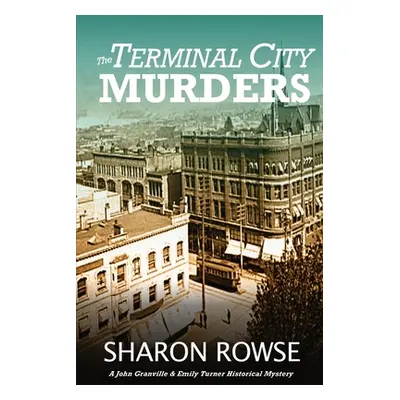 "The Terminal City Murders: A John Granville & Emily Turner Historical Mystery" - "" ("Rowse Sha