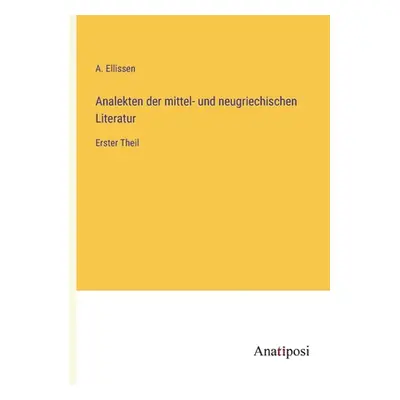 "Analekten der mittel- und neugriechischen Literatur: Erster Theil" - "" ("Ellissen A.")