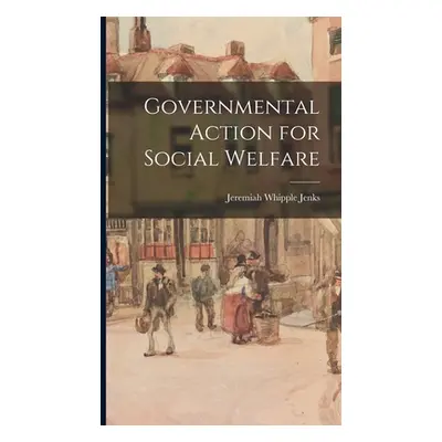 "Governmental Action for Social Welfare" - "" ("Jenks Jeremiah Whipple")