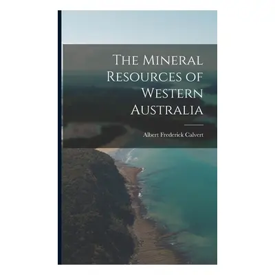 "The Mineral Resources of Western Australia" - "" ("Calvert Albert Frederick")