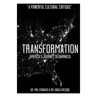 "Transformation: America's Journey to Darkness" - "" ("Levesque Doug")