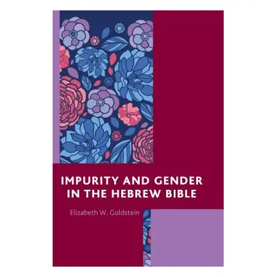 "Impurity and Gender in the Hebrew Bible" - "" ("Goldstein Elizabeth W.")