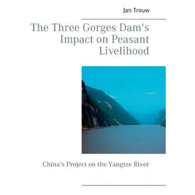 "The Three Gorges Dam's Impact on Peasant Livelihood: China's Project on the Yangtze River" - ""