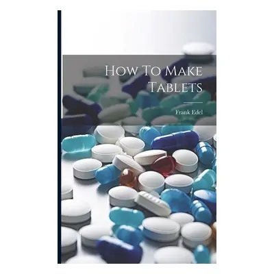 "How To Make Tablets" - "" ("Edel Frank")