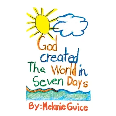 "God Created the World in Seven Days" - "" ("Guice Melanie")