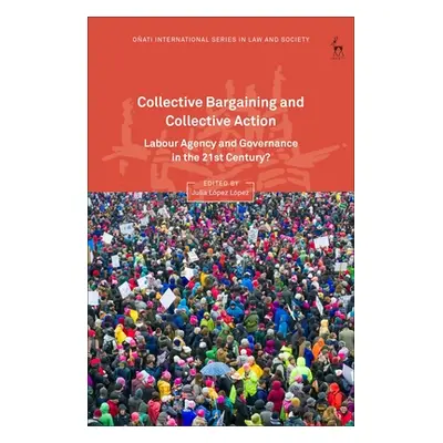 "Collective Bargaining and Collective Action: Labour Agency and Governance in the 21st Century?"