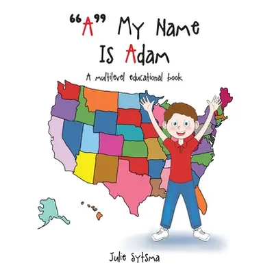 "A" My Name Is Adam: A multilevel educational book"" - "" ("Sytsma Julie")