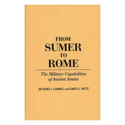 "From Sumer to Rome: The Military Capabilities of Ancient Armies" - "" ("Gabriel Richard")