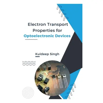 "Electron Transport Properties For Optoelectronic Devices" - "" ("Singh Kuldeep")