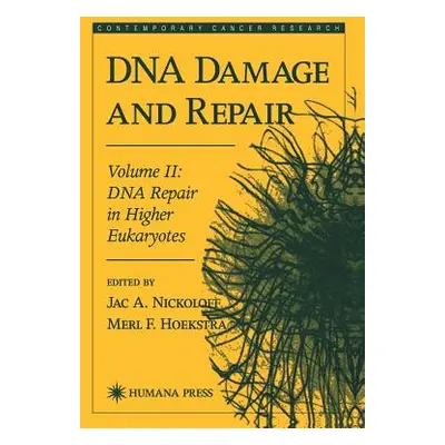 "DNA Damage and Repair: Volume 2: DNA Repair in Higher Eukaryotes" - "" ("Nickoloff Jac A.")