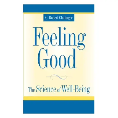 "Feeling Good: The Science of Well-Being" - "" ("Cloninger C. Robert")