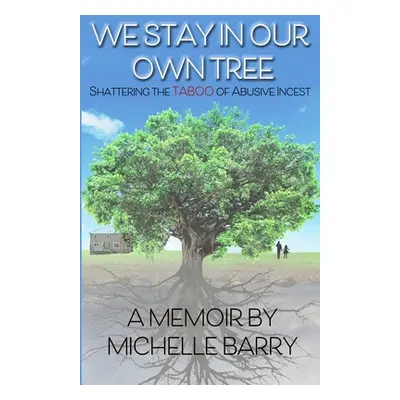 "We Stay In Our Own Tree: Shattering the Taboo of Abusive Incest" - "" ("Barry Michelle")