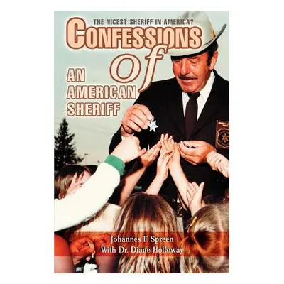 "Confessions of an American Sheriff: The Nicest Sheriff in America?" - "" ("Holloway Diane E.")