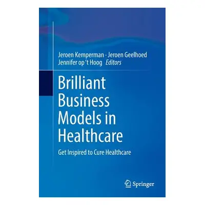 "Brilliant Business Models in Healthcare: Get Inspired to Cure Healthcare" - "" ("Kemperman Jero