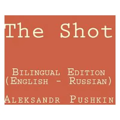 "The Shot: Bilingual Edition English - Russian" - "" ("Pushkin Aleksandr")