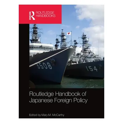 "Routledge Handbook of Japanese Foreign Policy" - "" ("McCarthy Mary")