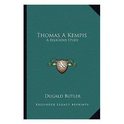 "Thomas A Kempis: A Religious Study" - "" ("Butler Dugald")