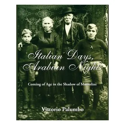 "Italian Days, Arabian Nights: Coming of Age in the Shadow of Mussolini" - "" ("Palumbo Vittorio