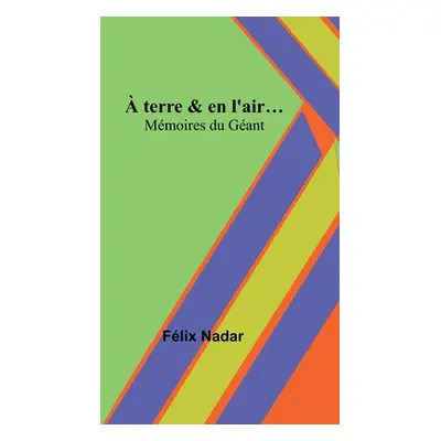 " terre & en l'air...; Mmoires du Gant" - "" ("Nadar Flix")