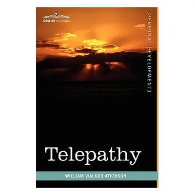 "Telepathy: Its Theory, Facts, and Proof" - "" ("Atkinson William Walker")