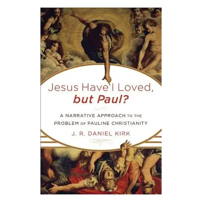 "Jesus Have I Loved, but Paul?: A Narrative Approach to the Problem of Pauline Christianity" - "