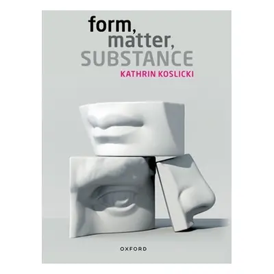 "Form, Matter, Substance" - "" ("Koslicki Kathrin")