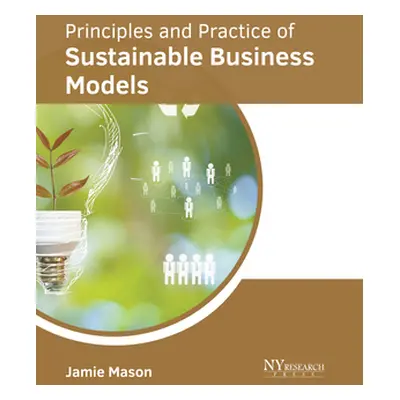 "Principles and Practice of Sustainable Business Models" - "" ("Mason Jamie")