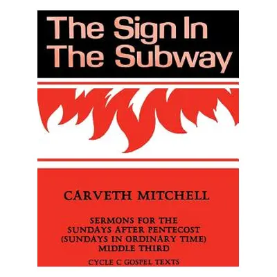 "The Sign in the Subway: Cycle C Sermons for the Sundays after Pentecost (Sundays in Ordinary Ti