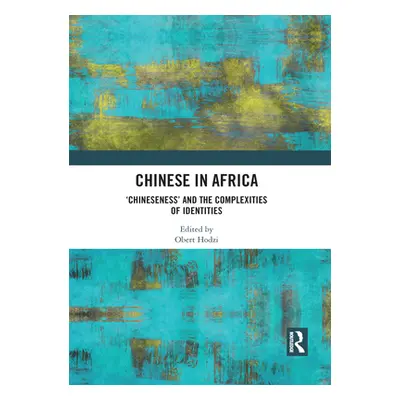 "Chinese in Africa: 'Chineseness' and the Complexities of Identities" - "" ("Hodzi Obert")