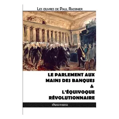 "Le Parlement aux mains des banques & L'quivoque rvolutionnaire" - "" ("Rassinier Paul")