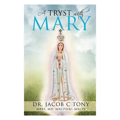 "A Tryst with Mary" - "" ("Tony Mbbs Mrcp")