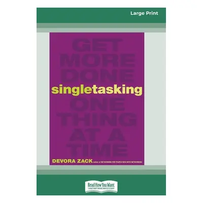 "Singletasking: Get More Done One Thing at a Time [16 Pt Large Print Edition]"" - "" ("Zack Devo