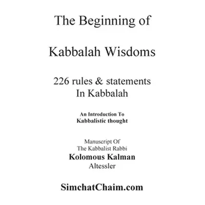 "The Beginning of Kabbalah Wisdoms: 226 rules & statements In Kabbalah" - "" ("Kalman Kabbalist 