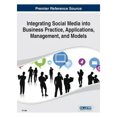 "Integrating Social Media into Business Practice, Applications, Management, and Models" - "" ("L