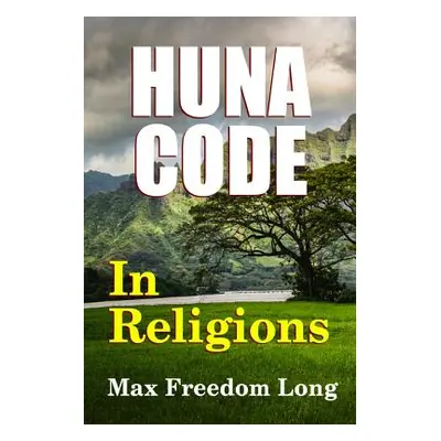 "The Huna Code In Religions" - "" ("Long Max Freedom")