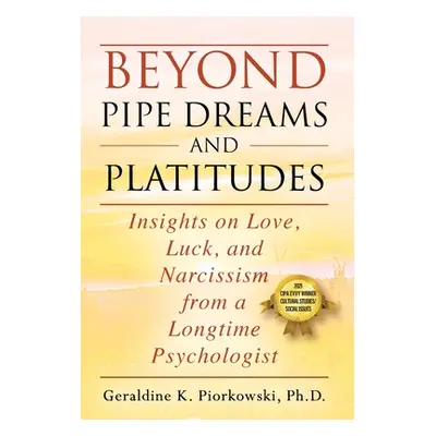 "Beyond Pipe Dreams and Platitudes: Insights on Love, Luck, and Narcissism from a Longtime Psych