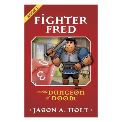 "Fighter Fred and the Dungeon of Doom" - "" ("Holt Jason a.")