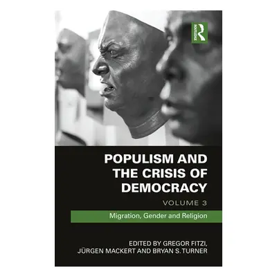 "Populism and the Crisis of Democracy: Volume 3: Migration, Gender and Religion" - "" ("Fitzi Gr