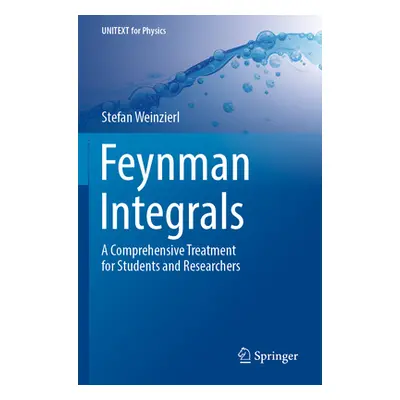 "Feynman Integrals: A Comprehensive Treatment for Students and Researchers" - "" ("Weinzierl Ste