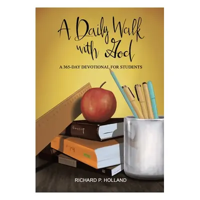 "A Daily Walk with God: A 365-Day Devotional for Students" - "" ("Holland Richard P.")