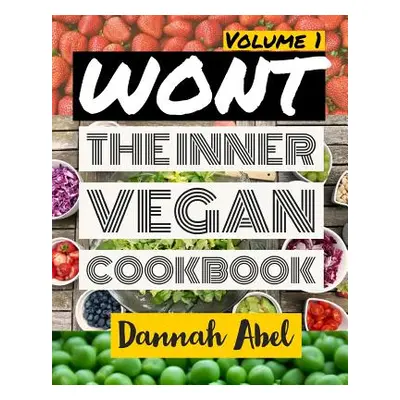 "Wont: The Inner Vegan Cookbook: Volume 1" - "" ("Abel Dannah")