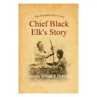 "The Dreadful River Cave: Chief Black Elk's Story" - "" ("Schultz James Willard")