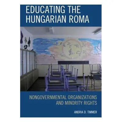 "Educating the Hungarian Roma: Nongovernmental Organizations and Minority Rights" - "" ("Timmer 