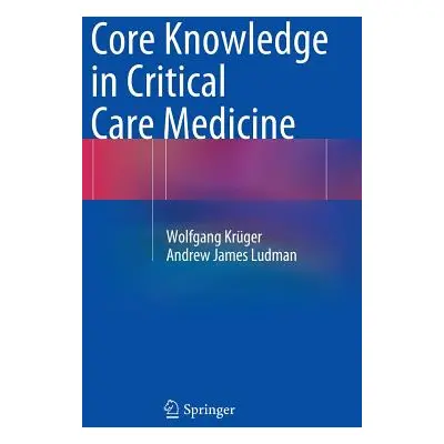 "Core Knowledge in Critical Care Medicine" - "" ("Krger Wolfgang")